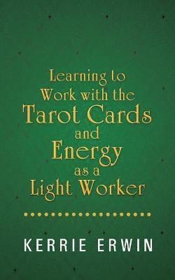 bokomslag Learning to Work with the Tarot Cards and Energy as a Light Worker