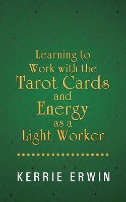 Learning to Work with the Tarot Cards and Energy as a Light Worker