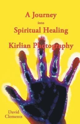 bokomslag A Journey Into Spiritual Healing and Kirlian Photography