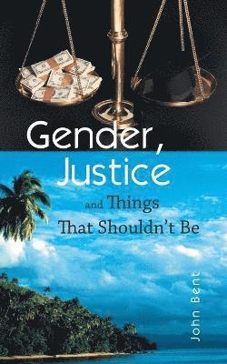 bokomslag Gender, Justice and Things That Shouldn't Be