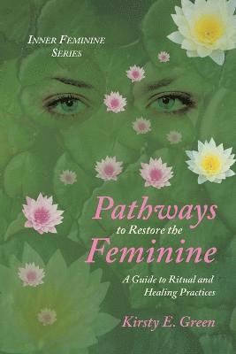 Pathways to Restore the Feminine 1