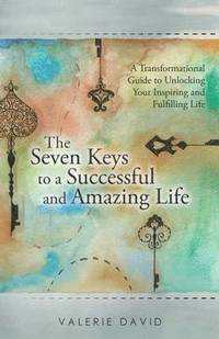 bokomslag The Seven Keys to a Successful and Amazing Life