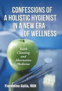 bokomslag Confessions of a Holistic Hygienist in a New Era of Wellness