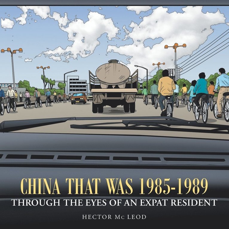 China That Was 1985-1989 Through the Eyes of an Expat Resident 1