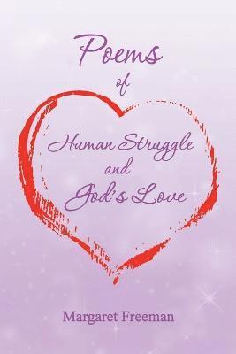 Margaret Freeman - Poems of Human Struggle and God's Love, Häftad