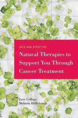 Safe and Effective Natural Therapies to Support You Through Cancer Treatment 1