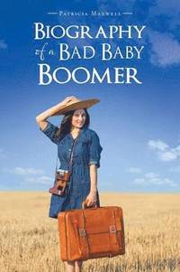 bokomslag Biography of a Bad Baby Boomer