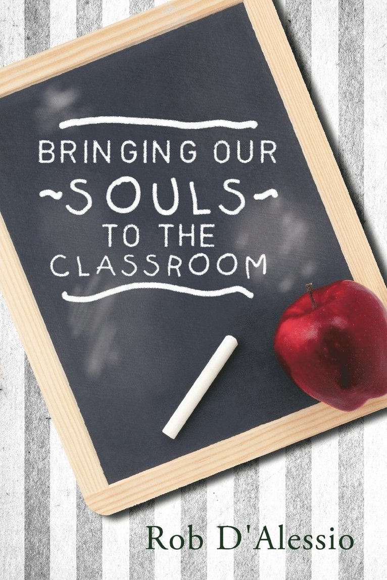 Rob D'Alessio - Bringing Our Souls to the Classroom, Häftad