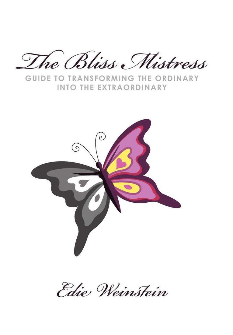 Bliss Mistress Guide to Transforming the Ordinary Into the Extraordinary 1