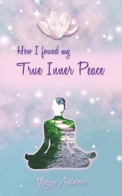 Maggie Anderson - How I Found My True Inner Peace, Häftad
