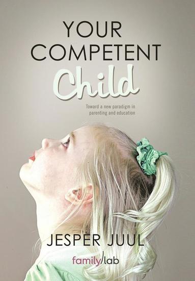 Jesper Juul - Your Competent Child, Inbunden