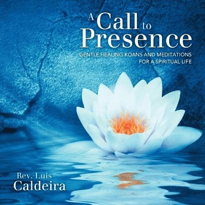 Luis Caldeira, Rev. Luis Caldeira - Call To Presence, Häftad