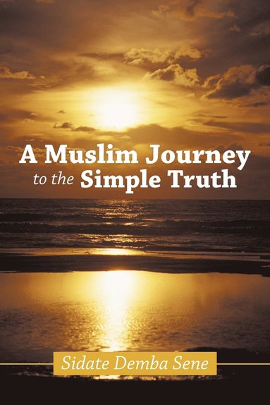 bokomslag A Muslim Journey to the Simple Truth