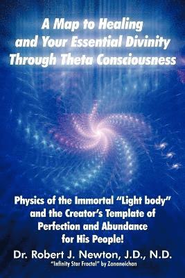 A Map to Healing and Your Essential Divinity Through Theta Consciousness 1