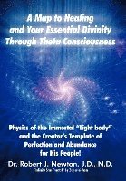bokomslag A Map to Healing and Your Essential Divinity Through Theta Consciousness