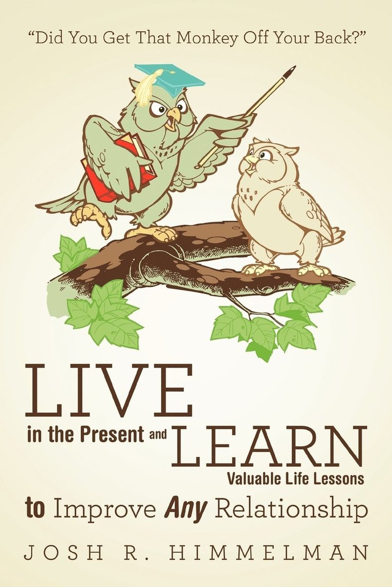 Josh R Himmelman, Josh R. Himmelman - Live in the Present and Learn Valuable Life Lessons to Improve Any Relationship, Häftad