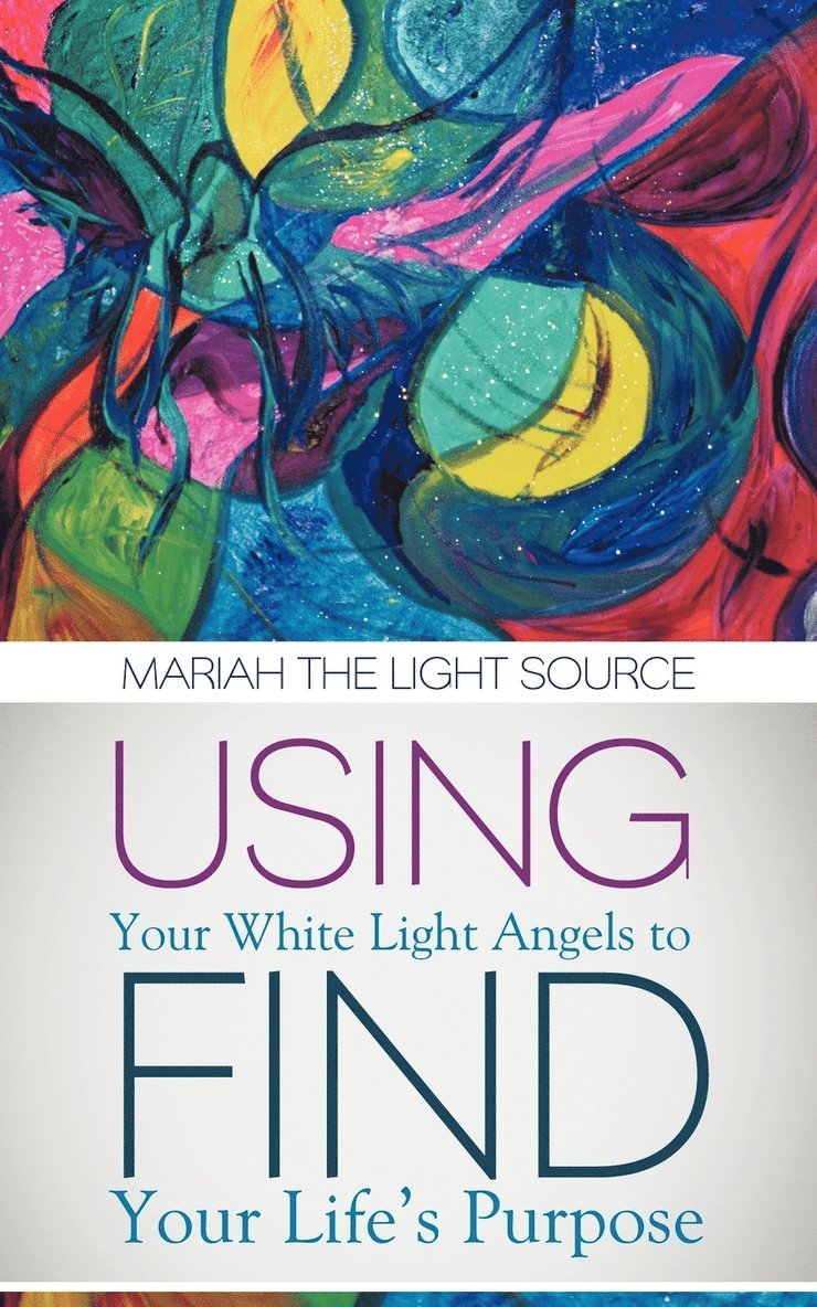 Using Your White Light Angels to Find Your Life's Purpose 1
