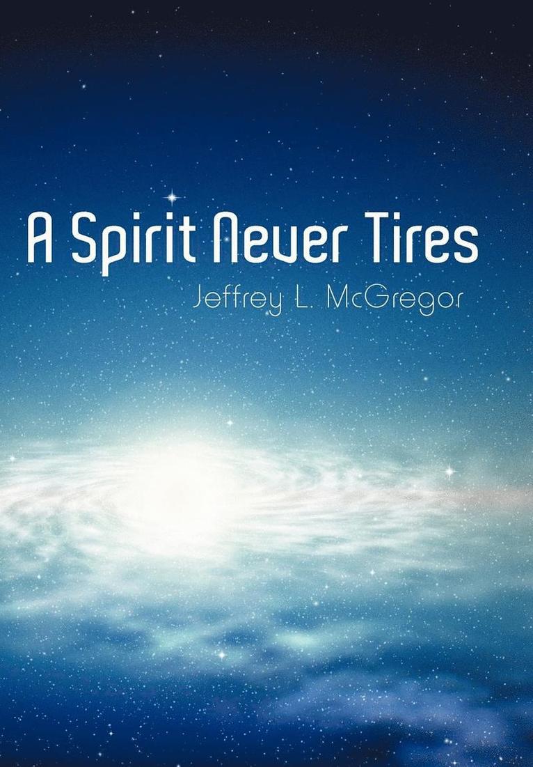 Jeffrey L McGregor, Jeffrey L. McGregor - Spirit Never Tires, Inbunden