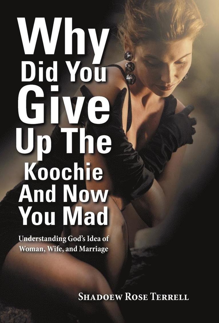 Why Did You Give Up the Koochie and Now You Mad 1