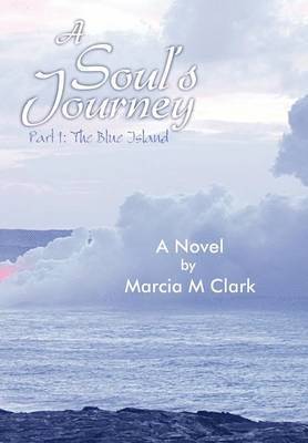 Marcia M Clark, Marcia M. Clark - Soul's Journey, Part 1 the Blue Island, Inbunden