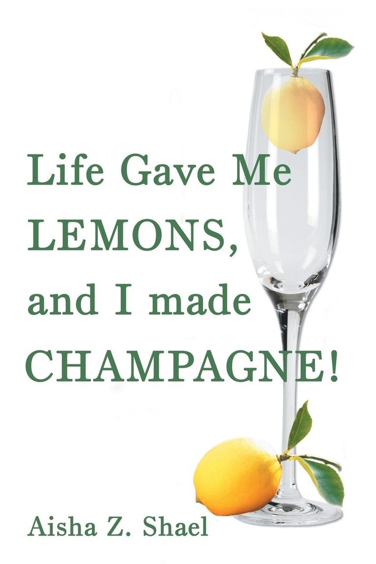 Aisha Z Shael, Aisha Z. Shael - Life Gave Me Lemons, and I Made Champagne!, Häftad