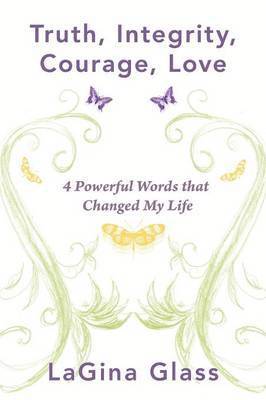 Truth, Integrity, Courage, Love 1