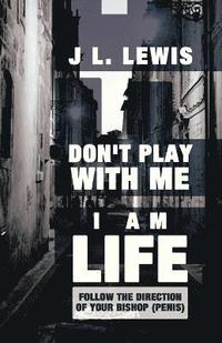 bokomslag Don't Play with Me, I Am Life