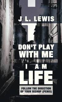 bokomslag Don't Play with Me, I Am Life