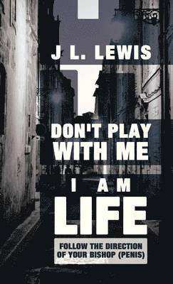 Don't Play with Me, I Am Life 1