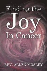 bokomslag Finding the Joy in Cancer