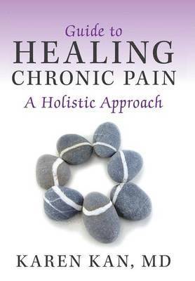 Karen Kan, Karen Kan MD - Guide to Healing Chronic Pain, Inbunden