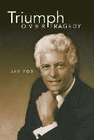 Jay Fox - Triumph Over Tragedy, Inbunden