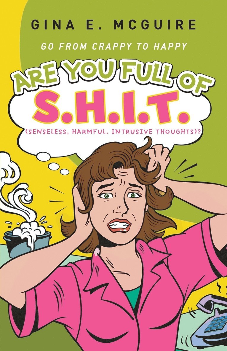 Gina E McGuire, Gina E. McGuire - Are You Full of S.H.I.T.(Senseless, Harmful, Intrusive Thoughts)?, Häftad