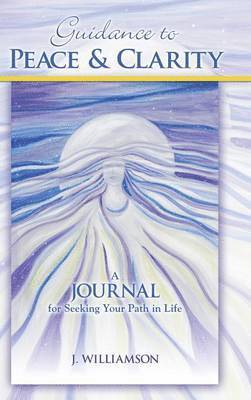 J Williamson, J. Williamson - Guidance to Peace and Clarity, Inbunden