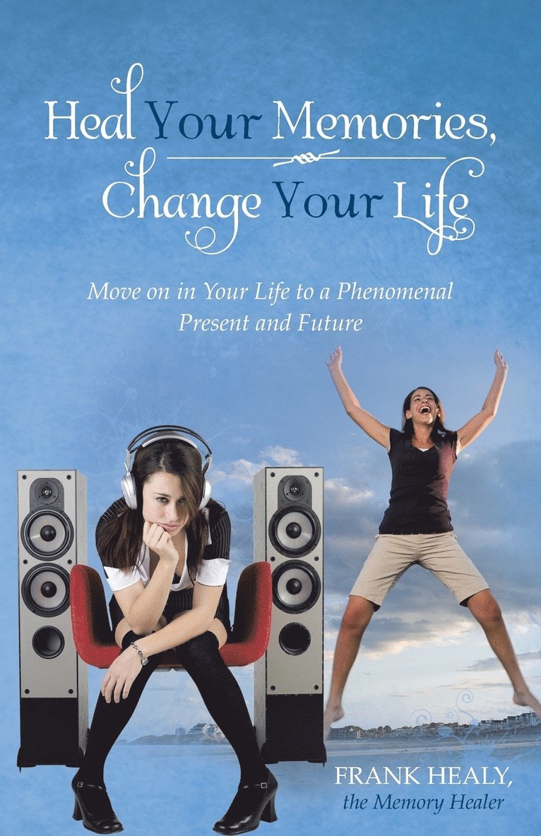 Heal Your Memories, Change Your Life 1