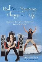 Heal Your Memories, Change Your Life 1