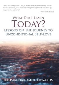 bokomslag What Did I Learn Today? Lessons on the Journey to Unconditional Self-Love