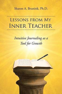 Sharon a Brunink Ph D, Sharon a. Brunink Ph. D., Sharon a. Brunink - Lessons from My Inner Teacher, Häftad