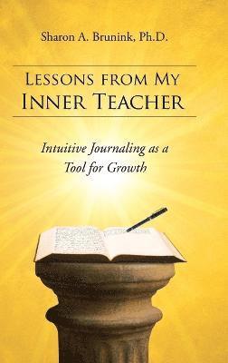 Sharon a Brunink Ph D, Sharon a. Brunink Ph. D., Sharon a. Brunink - Lessons from My Inner Teacher, Inbunden