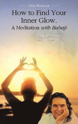 bokomslag How to Find Your Inner Glow. a Meditation with Babaji