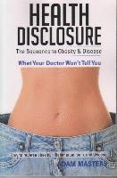 Adam Masters - Health Disclosure: The Sequence to Obesity & Disease, Häftad