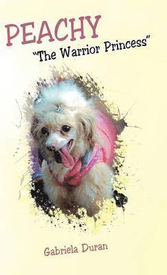 Gabriela Duran - Peachy the Warrior Princess, Inbunden