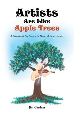 Jim Gardner - Artists Are Like Apple Trees, Häftad