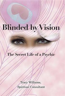 Tracy Williams Spiritual Consultant - Blinded by Vision, Inbunden