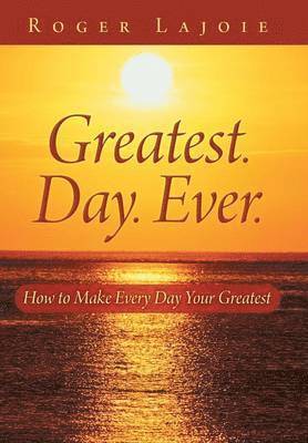 Roger Lajoie - Greatest. Day. Ever., Inbunden