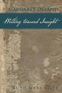 bokomslag Margaret Deland Writing Toward Insight