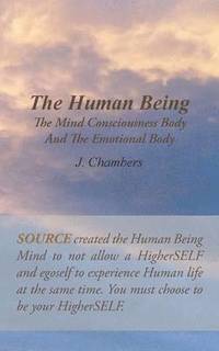 bokomslag The Human Being the Mind Consciousness Body and the Emotional Body