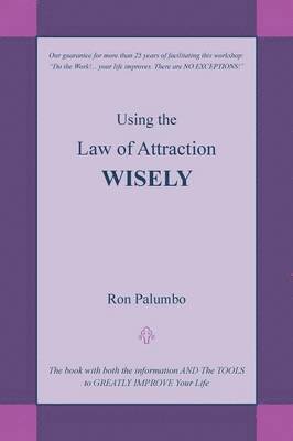 Ron Palumbo - Using the Law of Attraction Wisely: The Book with Both the Information and the Tools to Greatly Improve Your Life, Häftad