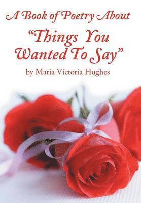 A Book of Poetry About &quot;Things You Wanted to Say&quot; 1