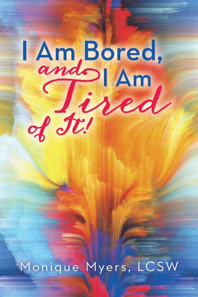 Monique Myers Lcsw - I Am Bored and I Am Tired of It!!, Häftad
